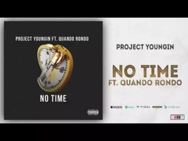 Project Youngin - No Time Ft. Quando Rondo